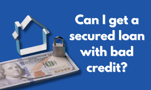 secured loan with bad credit
